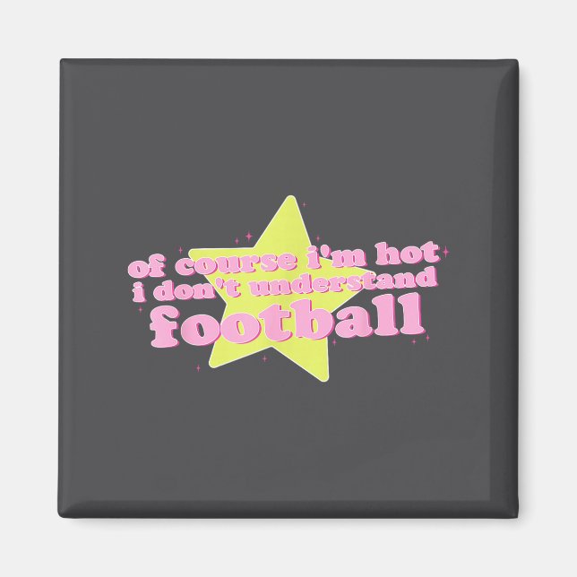 Of Course I'm Hot I Don't Understand Football Funn Magnet (Vorne)