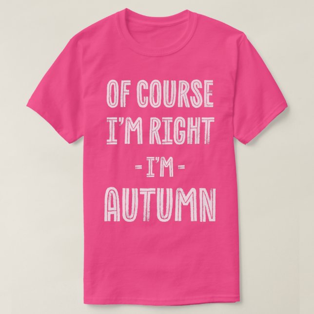 Of Course Im Right Im Autumn Funny Name Humor Nick T-Shirt (Design vorne)
