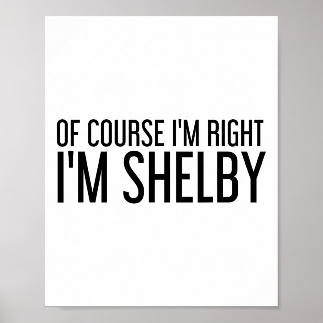 Of Course I'm Right I'm Shelby Name Funny Christma Poster (Vorne)