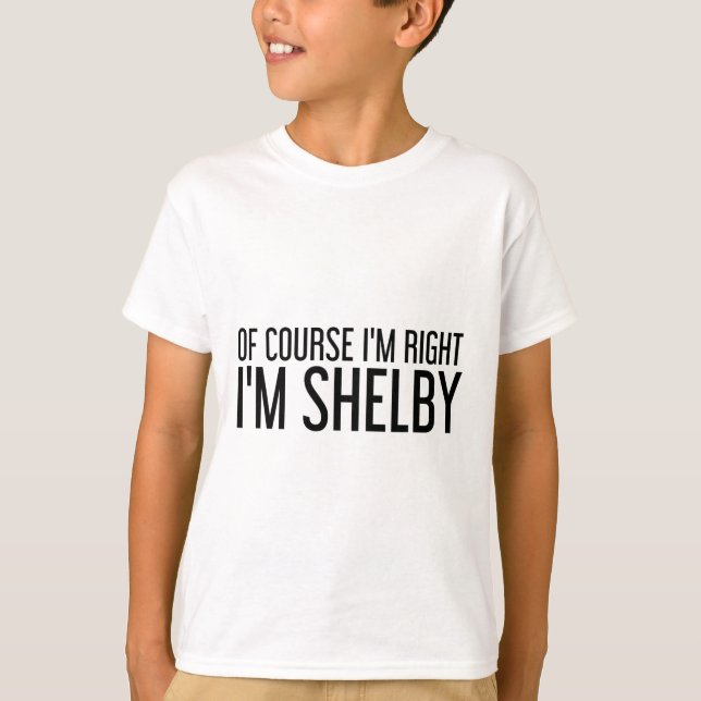 Of Course I'm Right I'm Shelby Name Funny Christma T-Shirt (Vorderseite)