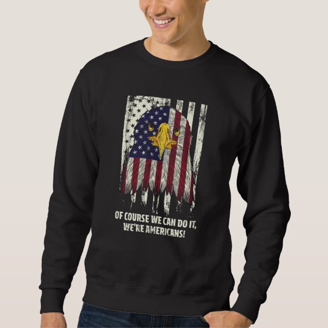 Of Course We Are Americans USA Independence Americ Sweatshirt (Vorderseite)