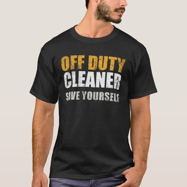 Off Duty Cleaner Work Appreciation Janitor Custodi T-Shirt (Vorderseite)