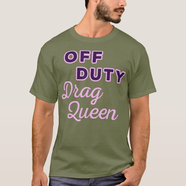 Off Duty Drag Queen T-Shirt (Vorderseite)