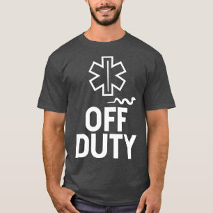 Off Duty Funny EMT EMS AMR Paramedic Nurse T-Shirt