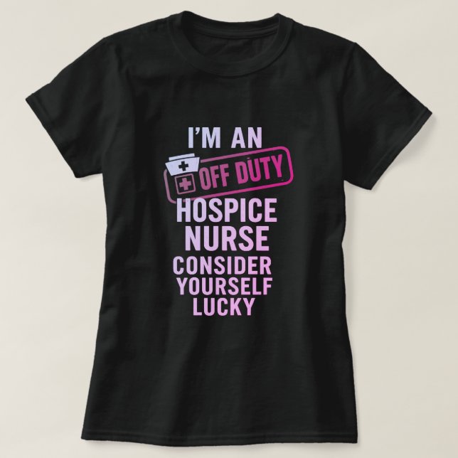 Off Duty Hospice Nurse Funny Gift T-Shirt (Design vorne)