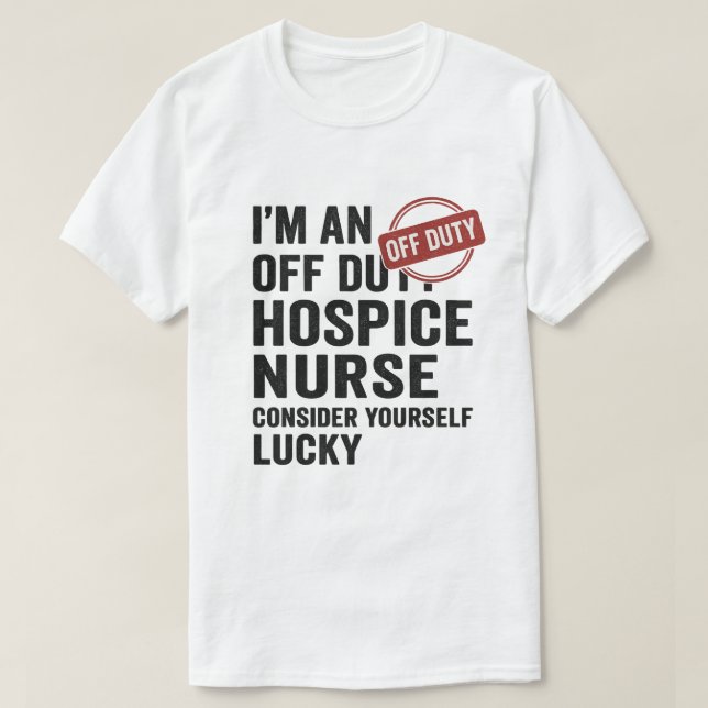 Off Duty Hospice Nurse Funny Gift T-Shirt (Design vorne)