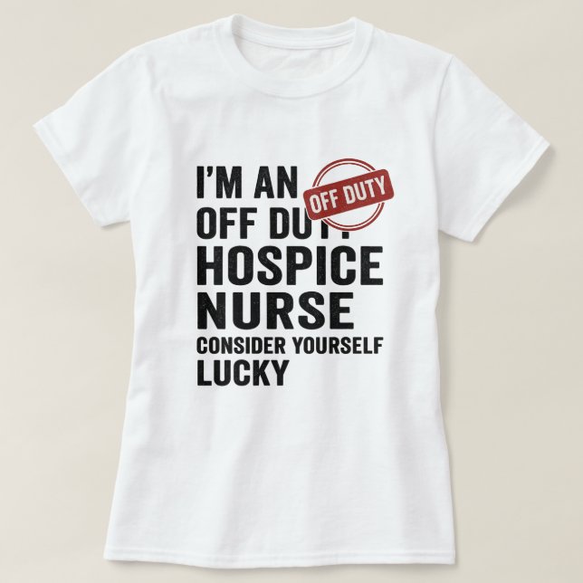 Off Duty Hospice Nurse Funny Gift T-Shirt (Design vorne)
