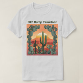 Off Duty Lehrer T - Shirt Wüste Sunrise Cacti