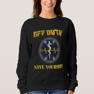 Off Duty Rette sich 911 Ems Emt Paramedic Sweatshirt