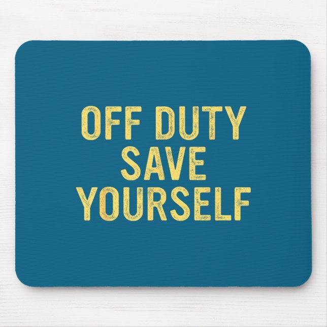 Off Duty Save Yourself Funny Humorous Quote  Mousepad (Vorne)