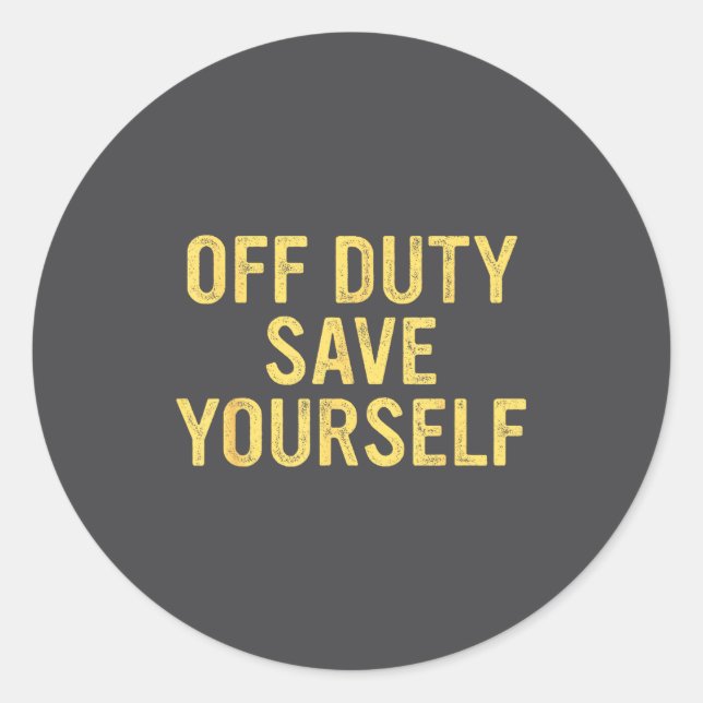 Off Duty Save Yourself Funny Humorous Quote  Runder Aufkleber (Vorderseite)