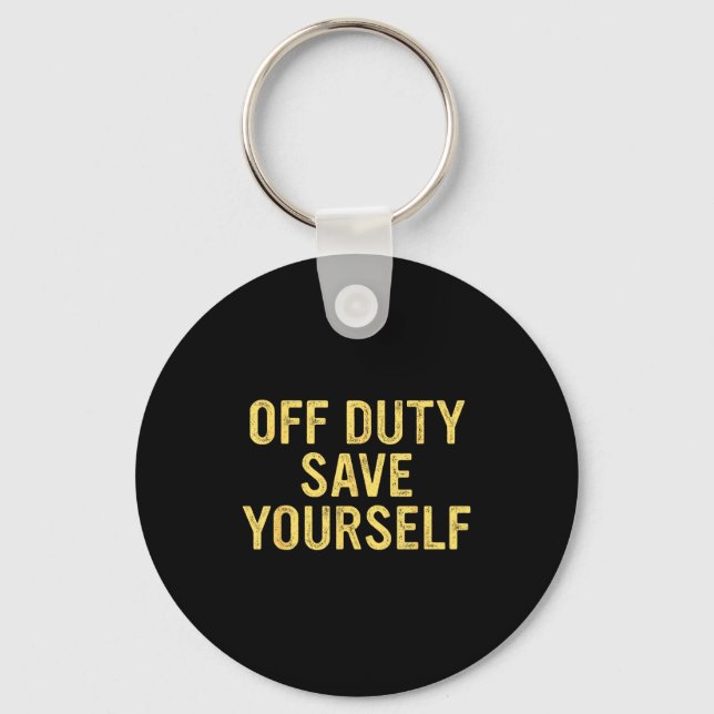 Off Duty Save Yourself Funny Humorous Quote  Schlüsselanhänger (Vorderseite)