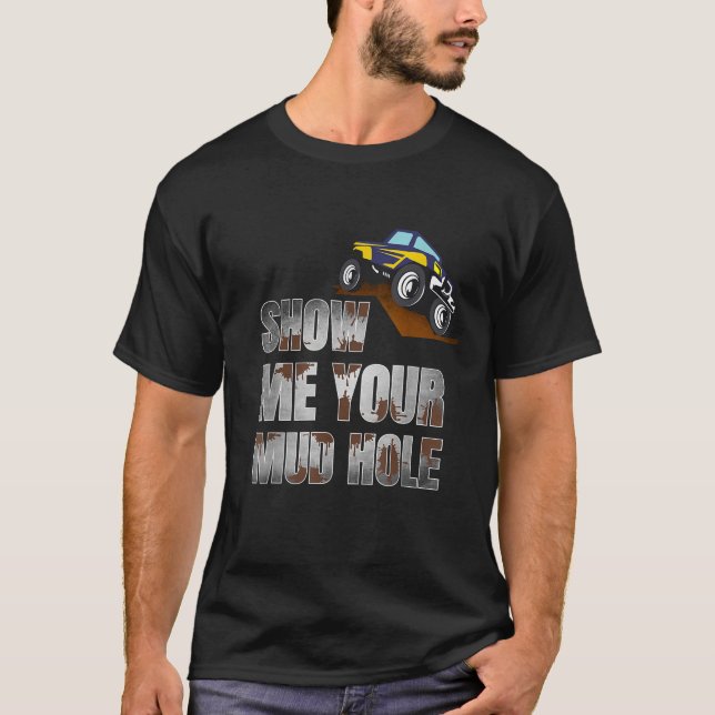 Off Road Truck  Show Me Your Mud Hole Car Driving T-Shirt (Vorderseite)