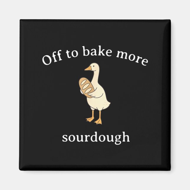 Off To Bake More Sourdough, Funny Sourdough Bread  Magnet (Vorne)
