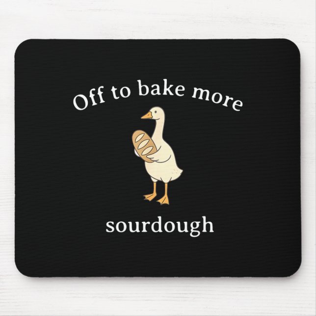 Off To Bake More Sourdough, Funny Sourdough Bread  Mousepad (Vorne)