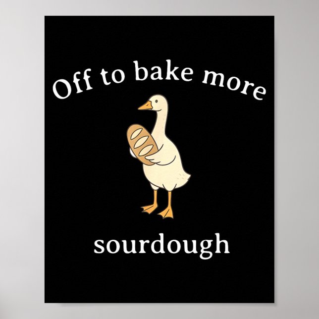 Off To Bake More Sourdough, Funny Sourdough Bread  Poster (Vorne)