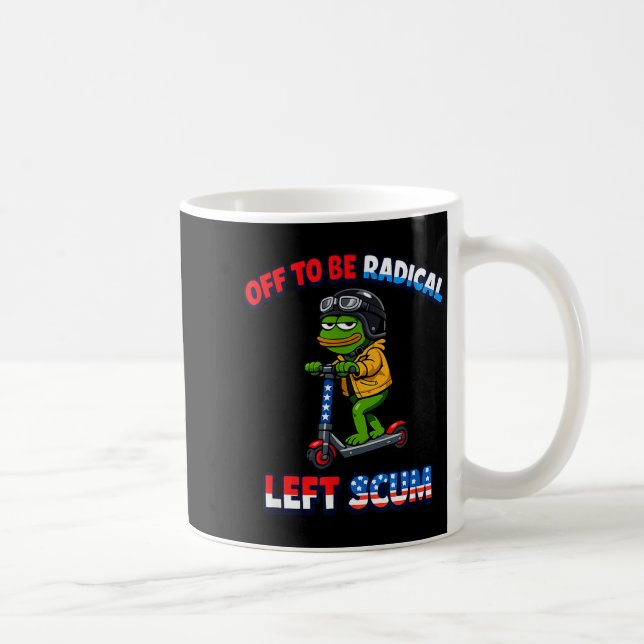 Off to be radical left scum funny sarcastic kaffeetasse (Rechts)