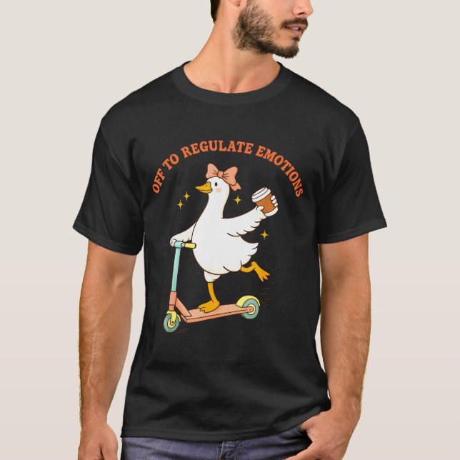 Off to regulate emotions funny goose scooter T-Shirt (Vorderseite)