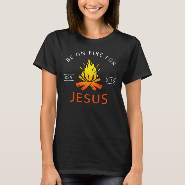 Offenbarung 3:15 Seid auf Feuer für Jesus Christli T-Shirt (Vorderseite)