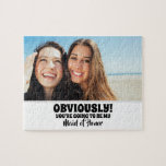 Offensichtlich mein - Funny Bridesmaid Vorschlag F Puzzle<br><div class="desc">Zwei Freunde Foto lustige Brautjungfrau oder Trauzeugin Vorschlag Puzzles "OFFENSICHTLICH! SIE WERDEN MEINE TRAUZEUGIN SEIN."</div>