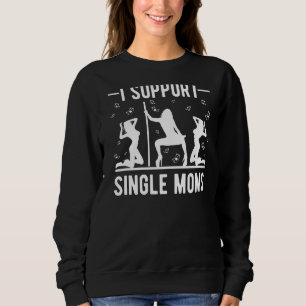 Offensive Rude Strip Club Party I Support Single Sweatshirt