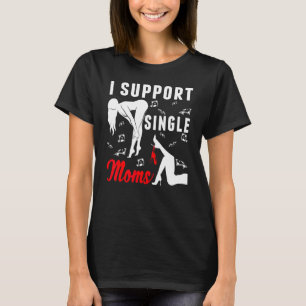 Offensive Rude Strip Club Party I Support Single T-Shirt