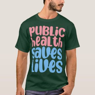 öffentliche Gesundheit rette Leben 13 T-Shirt