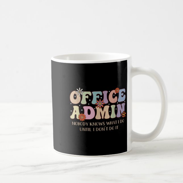 Office Admin Nobody Knows What I Do Until I Don't  Kaffeetasse (Rechts)