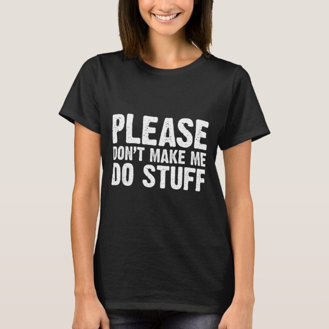 Office Job Party Humor - Please Don't Make Me Do S T-Shirt (Vorderseite)