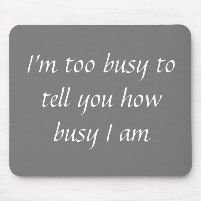 Office Mousepad Humor Too Busy Funny (Vorne)