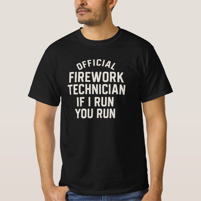 OFFICIAL  FIREWORK TECHNICIAN IF I RUN YOU RUN T-Shirt (Vorderseite)