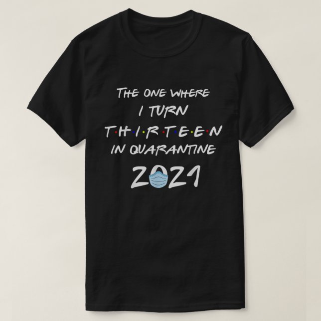 Official Teenager The One Where I Turn 13 In Quara T-Shirt (Design vorne)