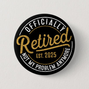 Offiziell im Ruhestand 2025 Nicht mehr mein Proble Button