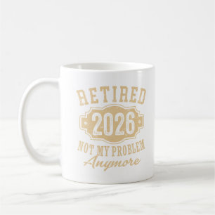 Offiziell Im Ruhestand 2026 Nicht Mehr Mein Proble Kaffeetasse