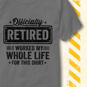 Offiziell im Ruhestand Gearbeitet mein ganzes Lebe T-Shirt