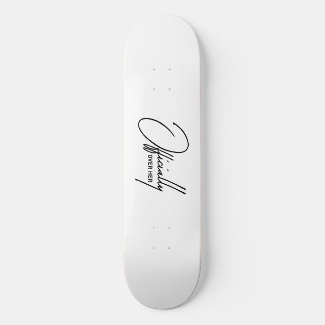 Offiziell über ihr - Funny Breakup Quote Skateboa Skateboard (Vorderseite)