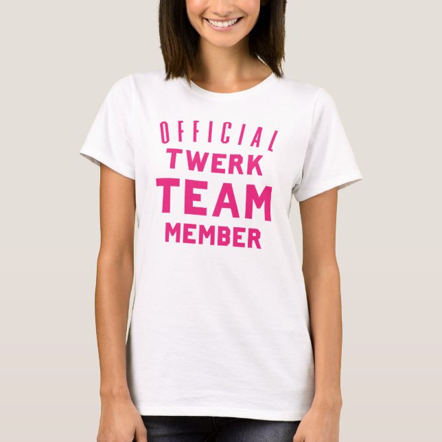 Offizielles Twerk Team-Mitglied T-Shirt (Vorderseite)