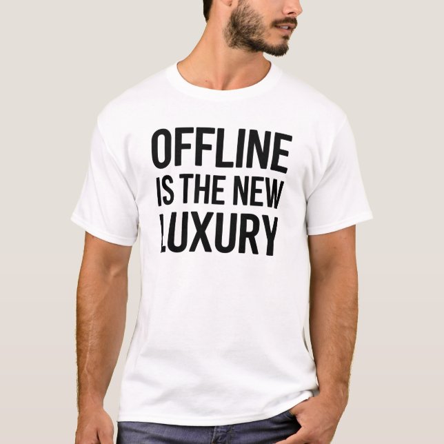 Offline Is The New Luxury Minimalist Quote Design T-Shirt (Vorderseite)