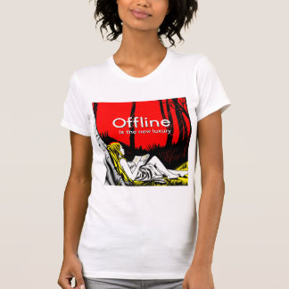 Offline ist der neue Luxus T-Shirt