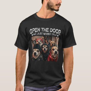 Öffne die Tür, wir wollen nur lustig reden Chihuah T-Shirt