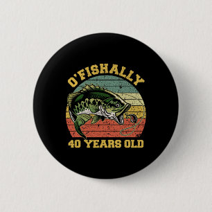 O'fishally 40 Jahre alte Angel-Geburtstags-Themenp Button