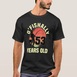 O'fishally 53 Years Old Biirday Celebration Bday T-Shirt