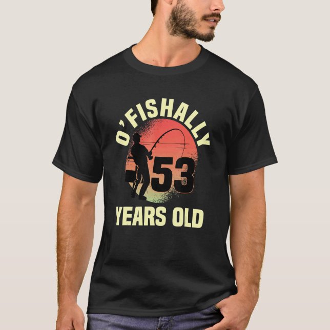O'fishally 53 Years Old Biirday Celebration Bday T-Shirt (Vorderseite)