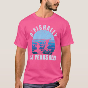 O'fishally 58 Jahre alt glücklich Mein Geburtstag, T-Shirt
