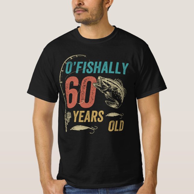 O'fishally 60 Jahre alt, Funny Fishing Vater Opa T-Shirt (Vorderseite)