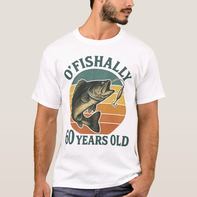 O'Fishally 60 Years Old Fishing Birthday T-Shirt (Vorderseite)