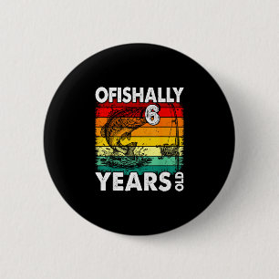 Ofishally 6 Jahre alte lustige Fischerei Geburtsta Button