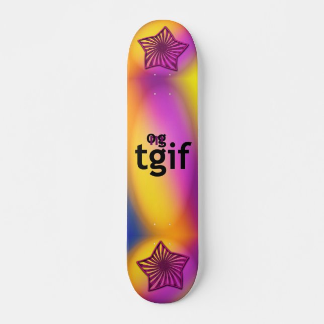 OG! tgif Skateboard (Vorne)