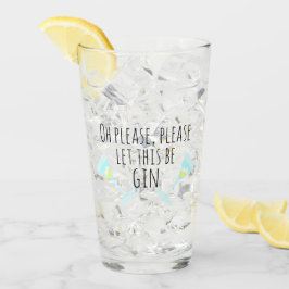Oh, bitte lass dir, das ist Gin. Personalisiert Glas