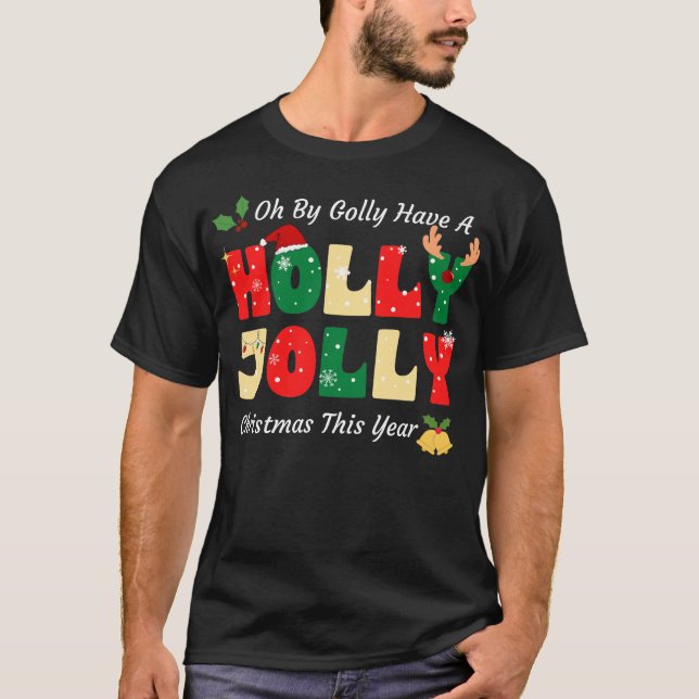 Oh By Golly Have A Holly Xmas Jolly Christmas This T-Shirt (Vorderseite)